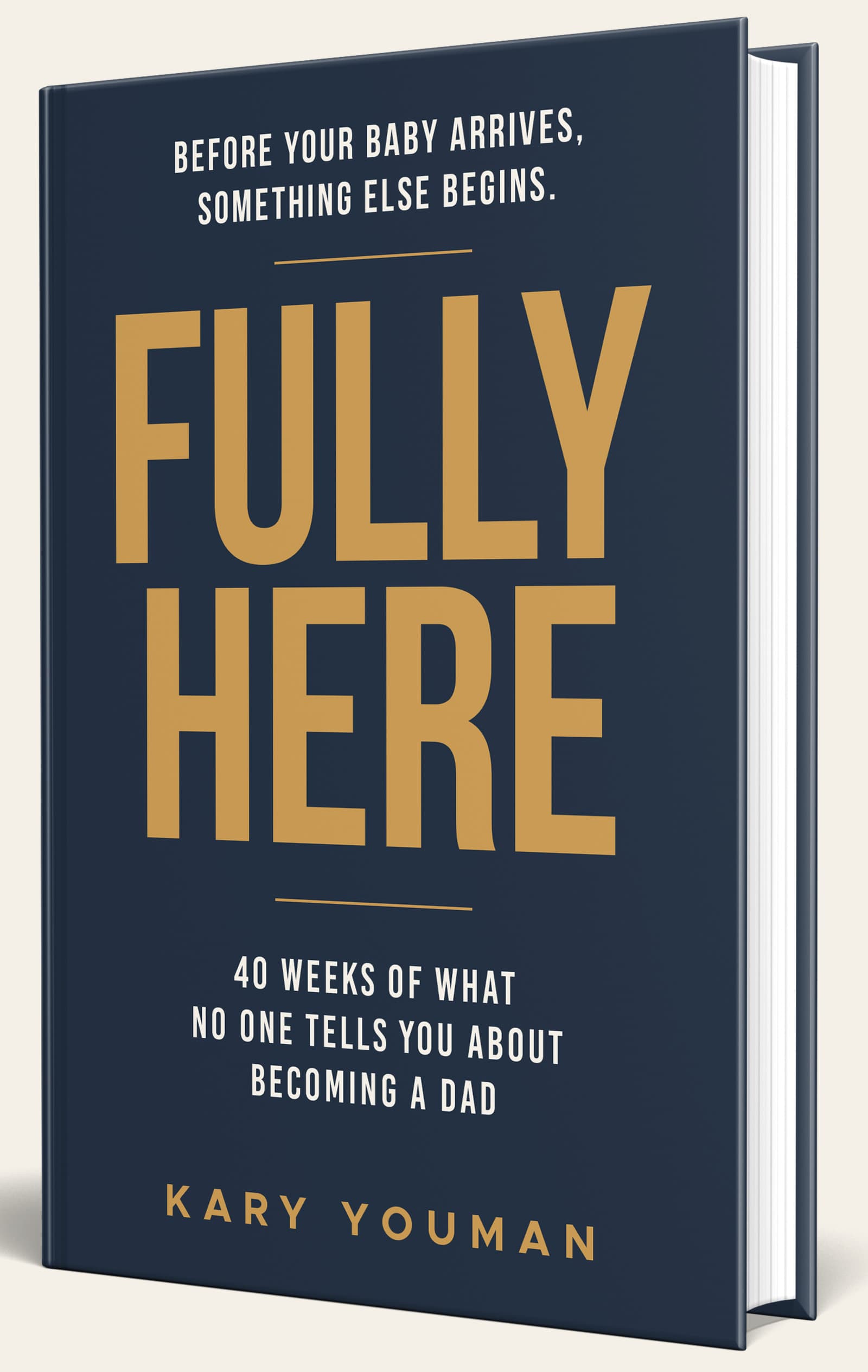 Fully Here: 40 Weeks of What No One Tells You About Becoming a Dad
